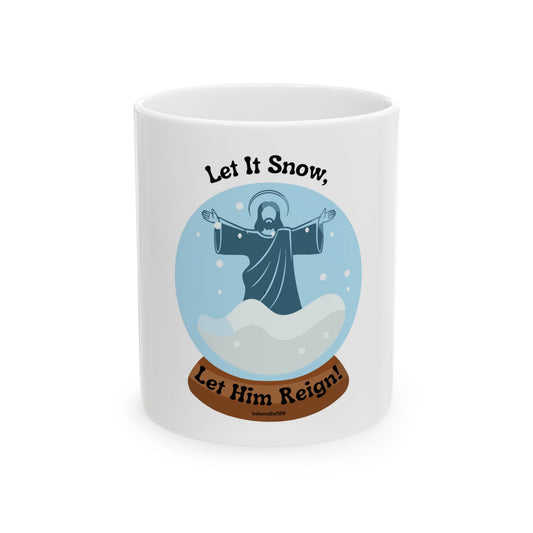 Ceramic Mug- Let it snow, let Him Reign!