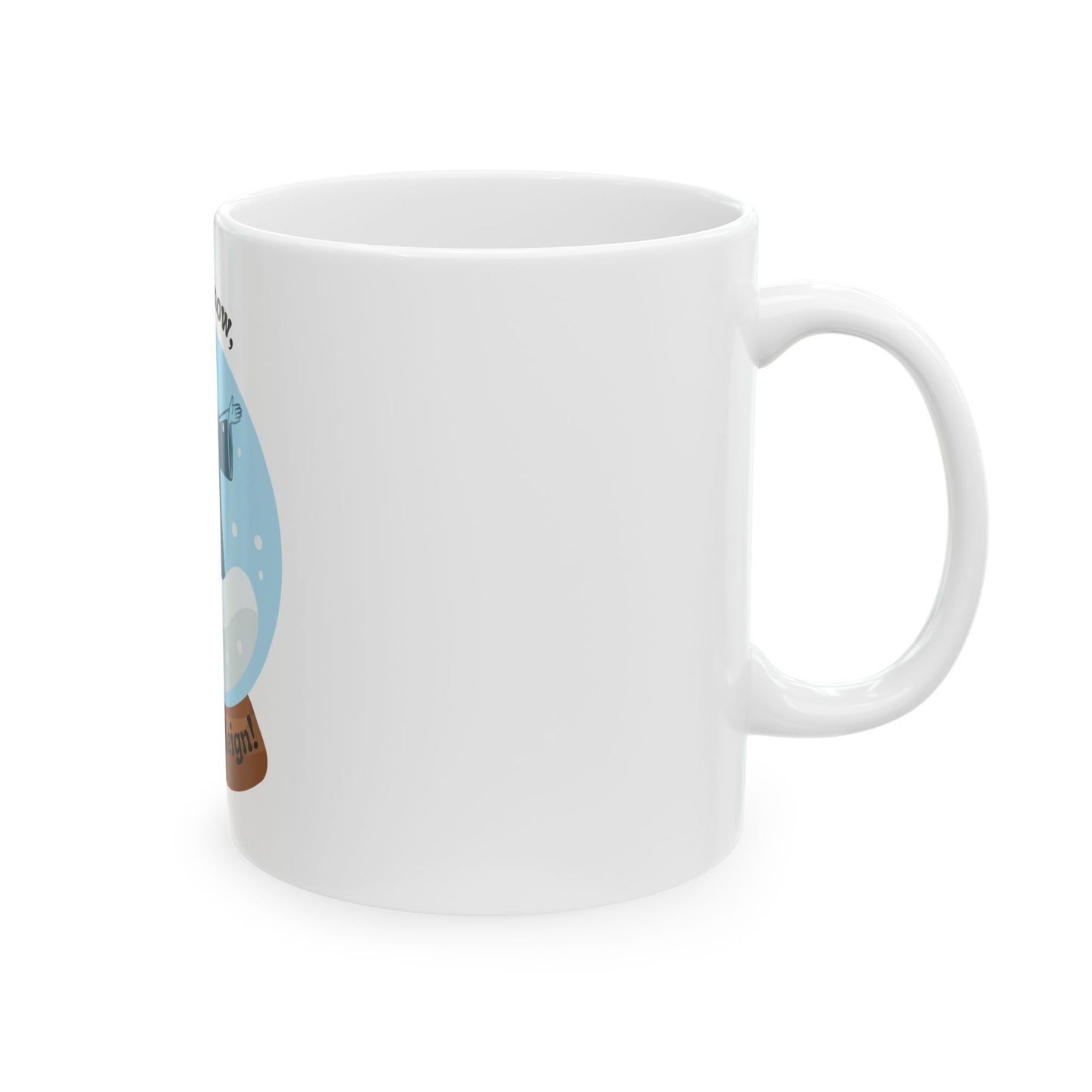 Ceramic Mug- Let it snow, let Him Reign!