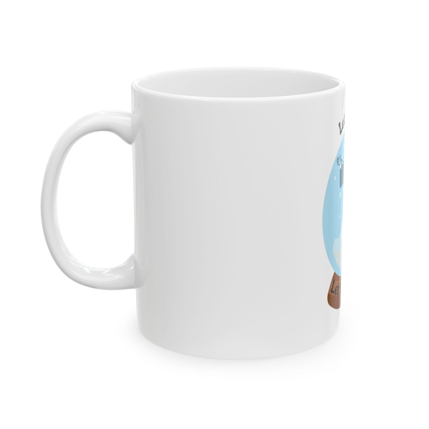 Ceramic Mug- Let it snow, let Him Reign!